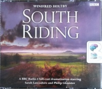 South Riding written by Winifred Holtby performed by Sarah Lancashire, Philip Glenister, Carole Boyd and BBC Radio 4 Full Cast Drama Team on CD (Abridged)